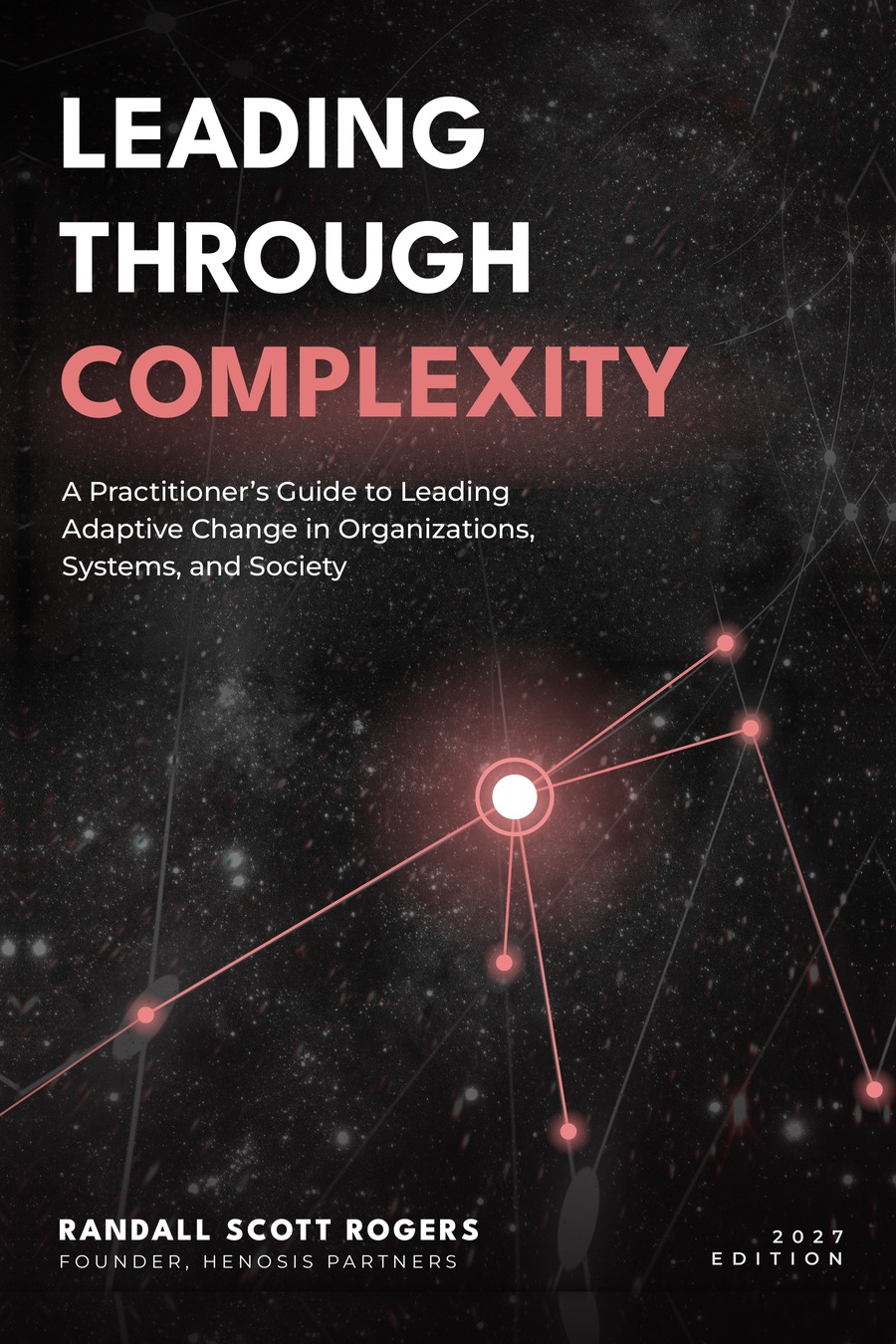 Front cover of Leading Through Complexity™ by Randall Scott Rogers