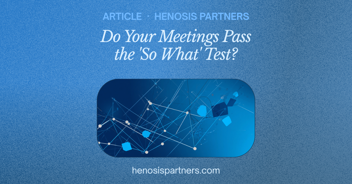 Blog cover titled Do Your Meetings Pass the 'So What' Test?