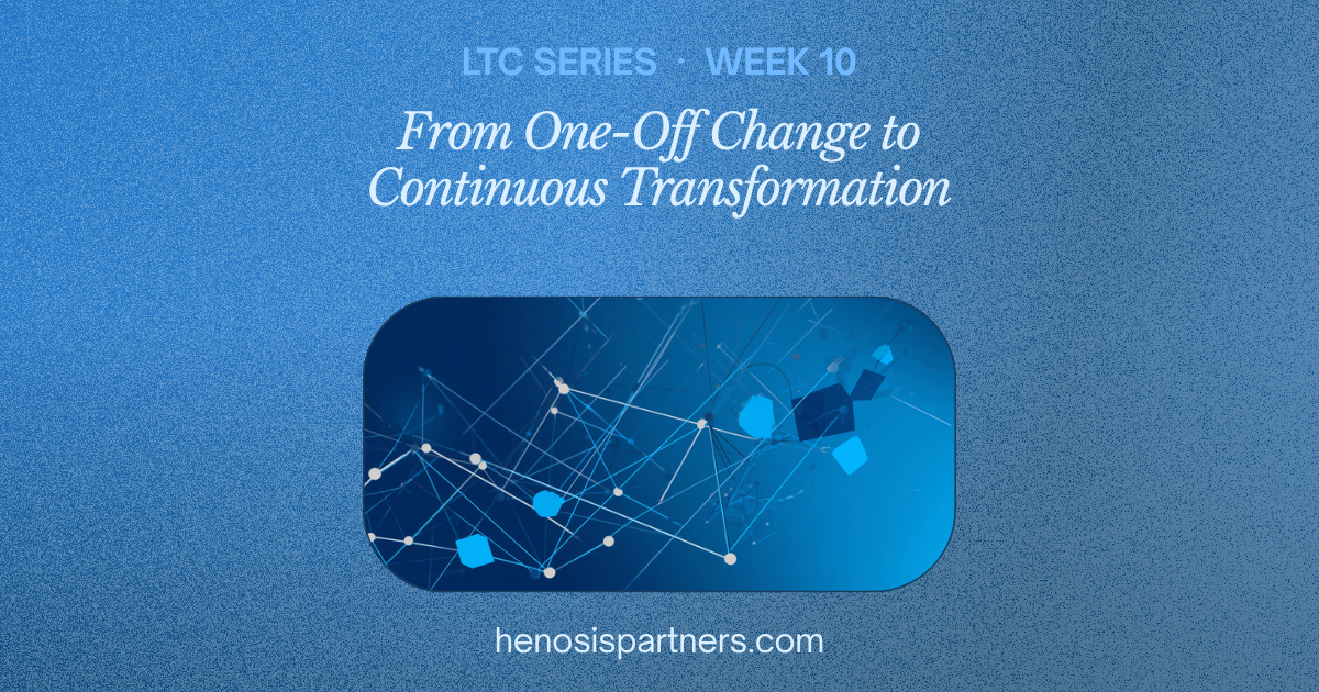Blog cover for Leading Through Complexity series, Week 10: From One-Off Change to Continuous Transformation